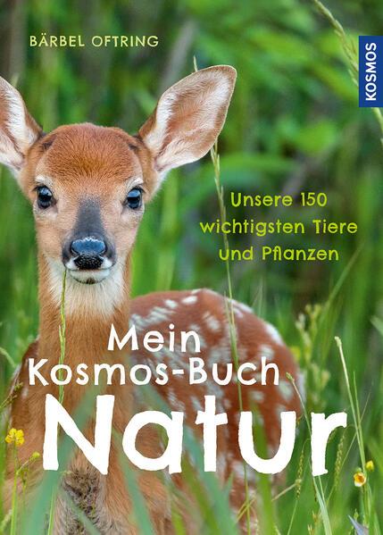 Mein Kosmos-Buch Natur - Unsere 150 wichtigsten Tiere und Pflanzen