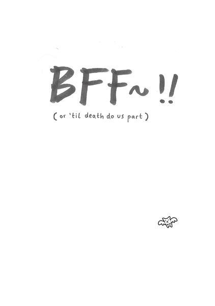 BFF~!! (or &#039;til death do us part)