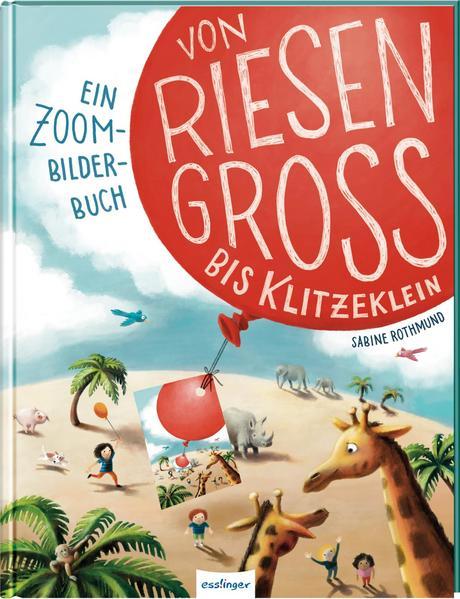 Von riesengroß bis klitzeklein - Ein Zoom-Bilderbuch