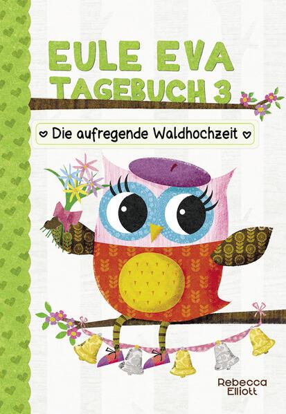 Eule Eva Tagebuch 3 - Kinderbuch ab 6 Jahre - Die aufregende Waldhochzeit