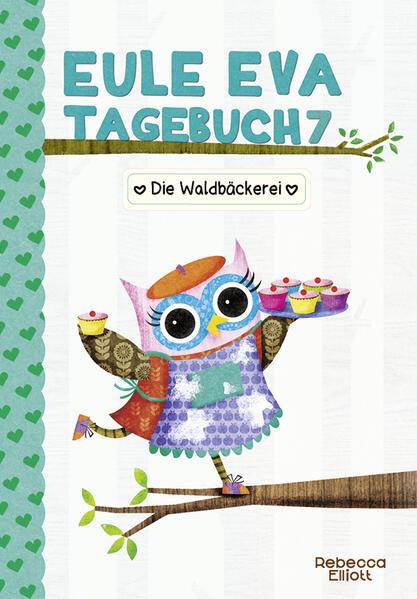 Eule Eva Tagebuch 7 - Kinderbuch ab 6 Jahre - Die Waldbäckerei