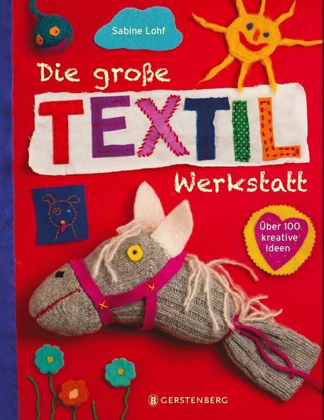 Die große Textilwerkstatt - Über 100 kreative Ideen