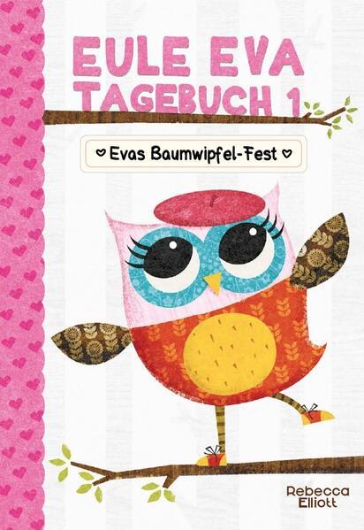 Eule Eva Tagebuch 1 - Kinderbuch ab 6 Jahre - Evas Baumwipfel-Fest